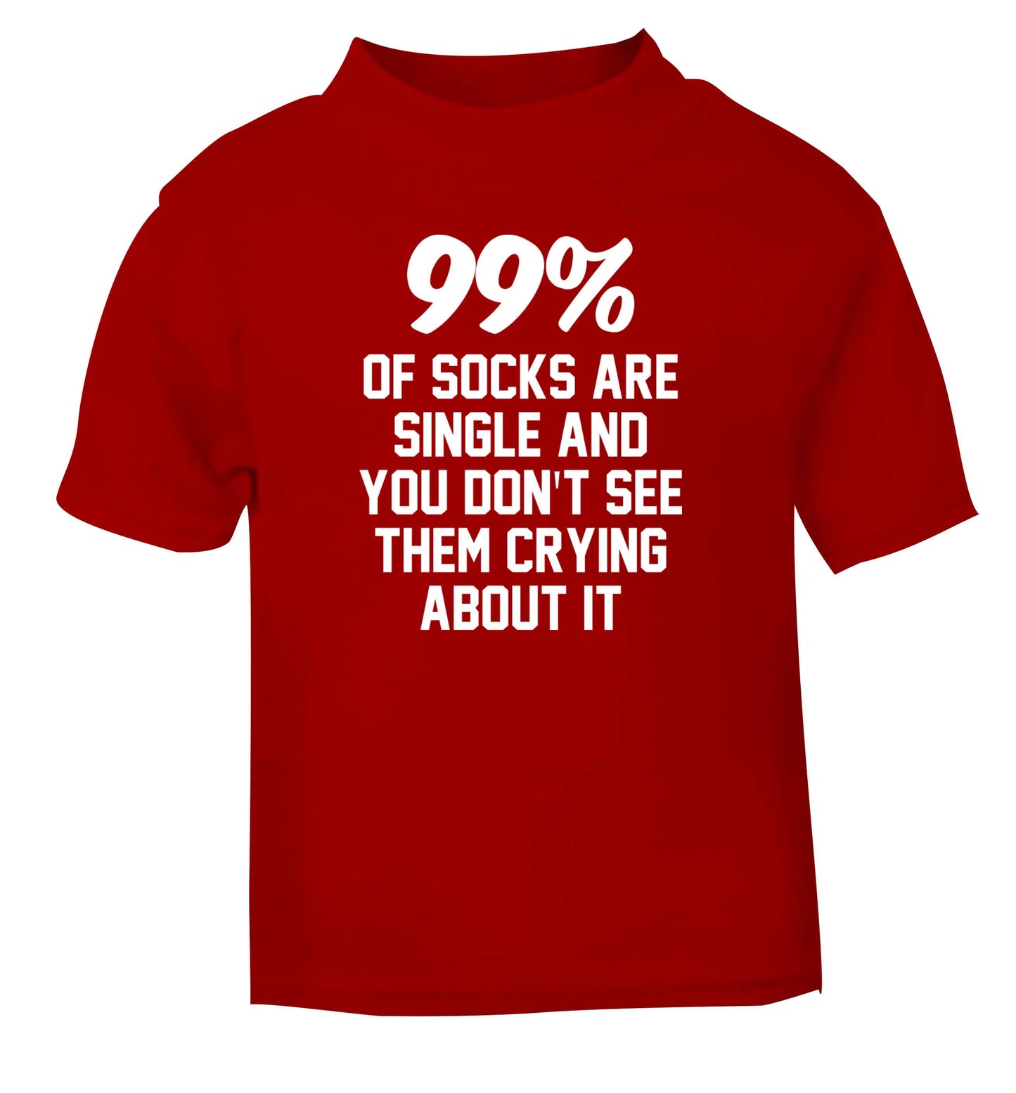 99% of socks are single and you don't see them crying about it red Baby Toddler Tshirt 2 Years