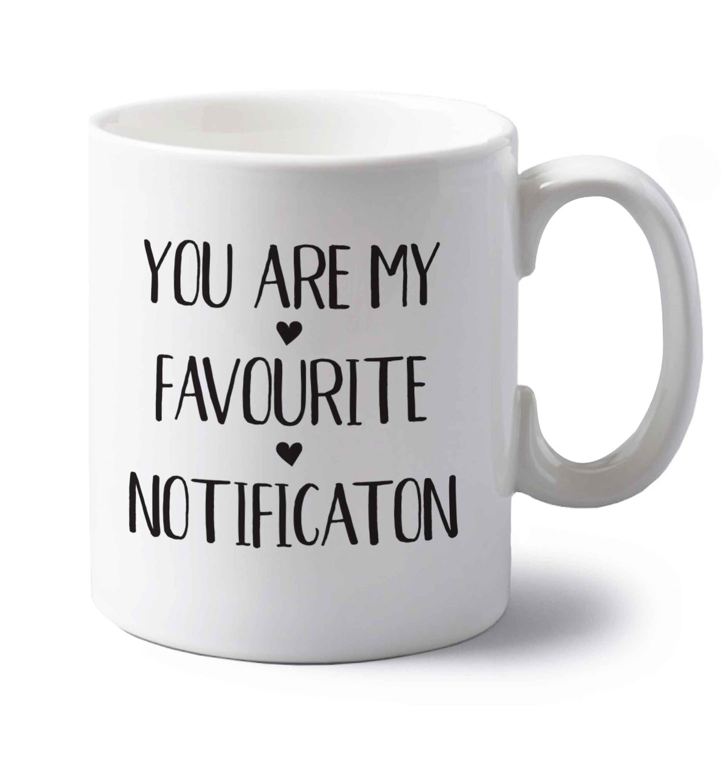 You are my favourite notification left handed white ceramic mug