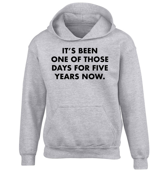 It's been one of those days for 5 years now children's grey hoodie 12-13 Years
