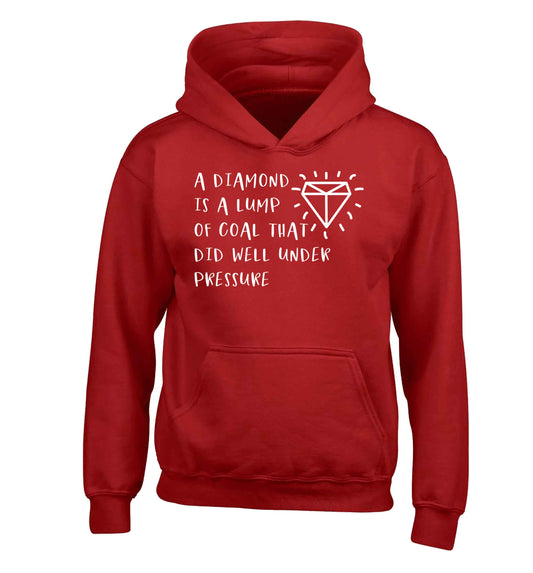 A diamond is a lump of coal that did well under preassure children's red hoodie 12-13 Years