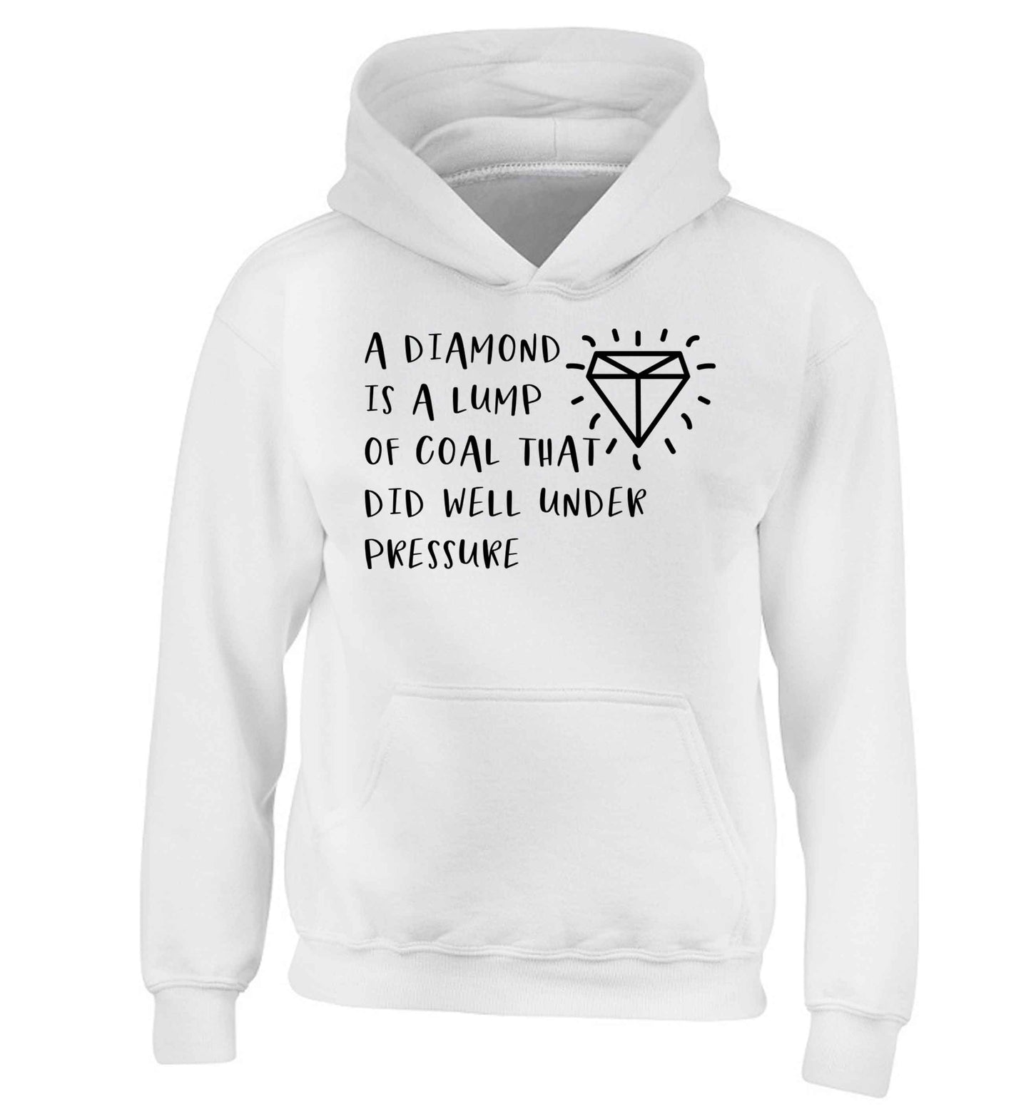 A diamond is a lump of coal that did well under preassure children's white hoodie 12-13 Years
