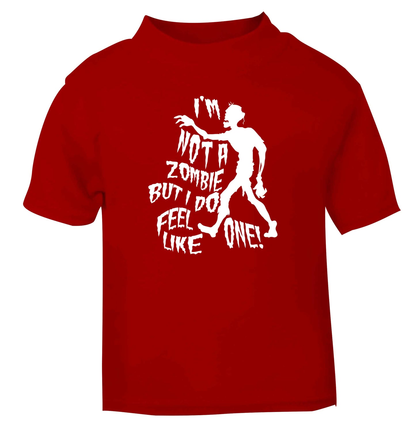 I'm not a zombie but I do feel like one! red Baby Toddler Tshirt 2 Years