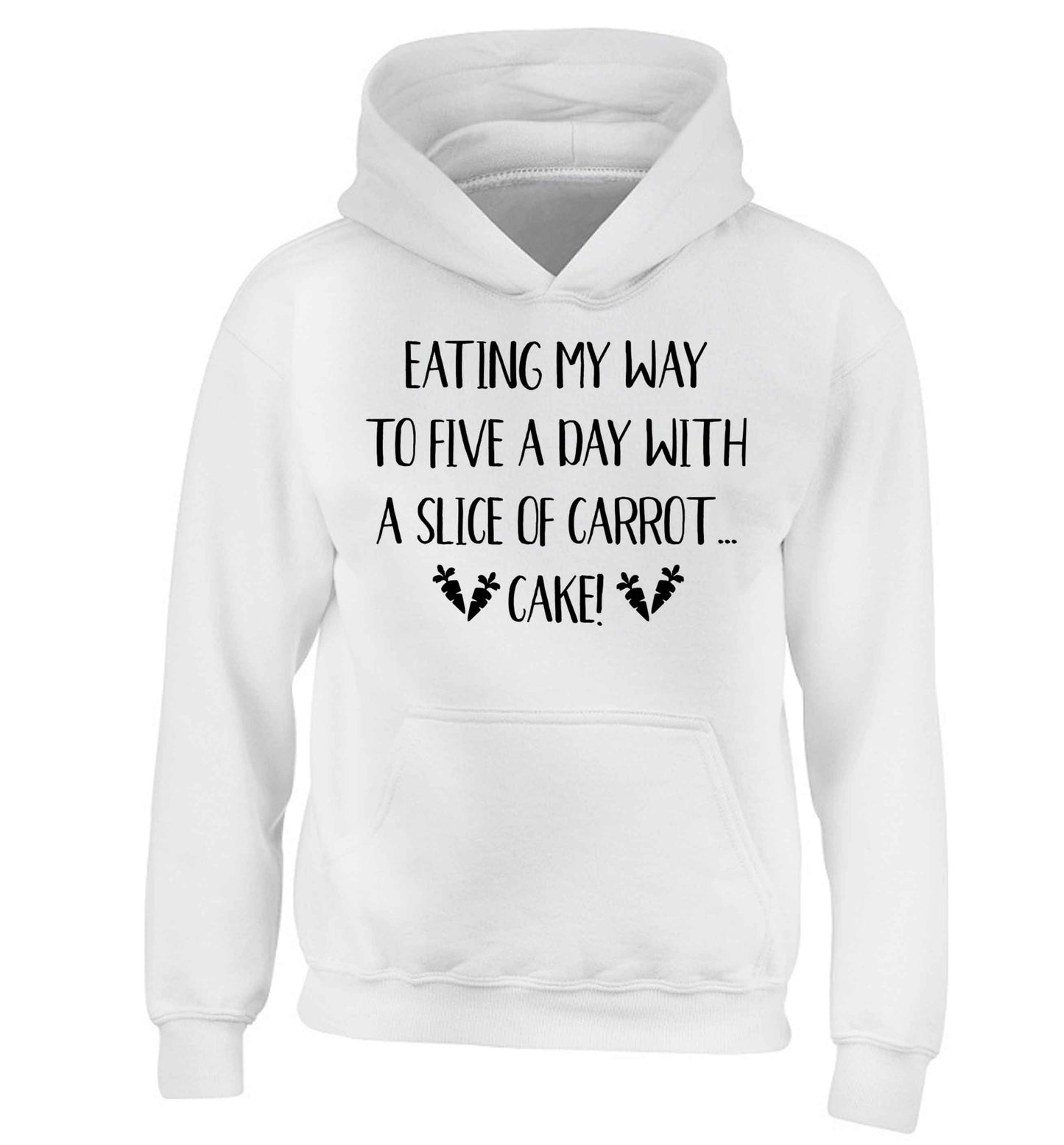 Eating my way to five a day with a slice of carrot cake day children's white hoodie 12-13 Years