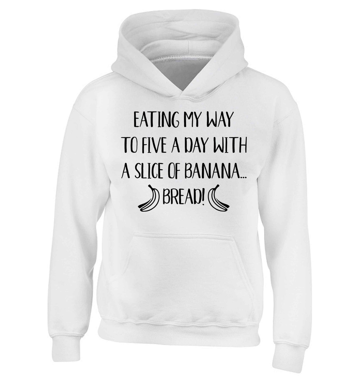 Eating my way to five a day with a slice of banana bread children's white hoodie 12-13 Years