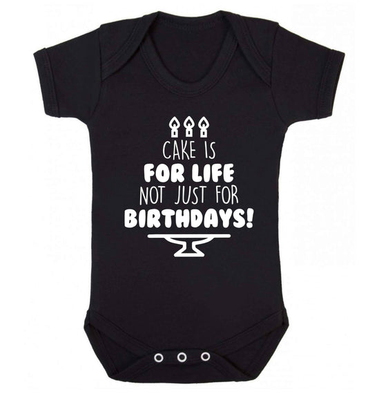 Cake is for life not just for birthdays Baby Vest black 18-24 months