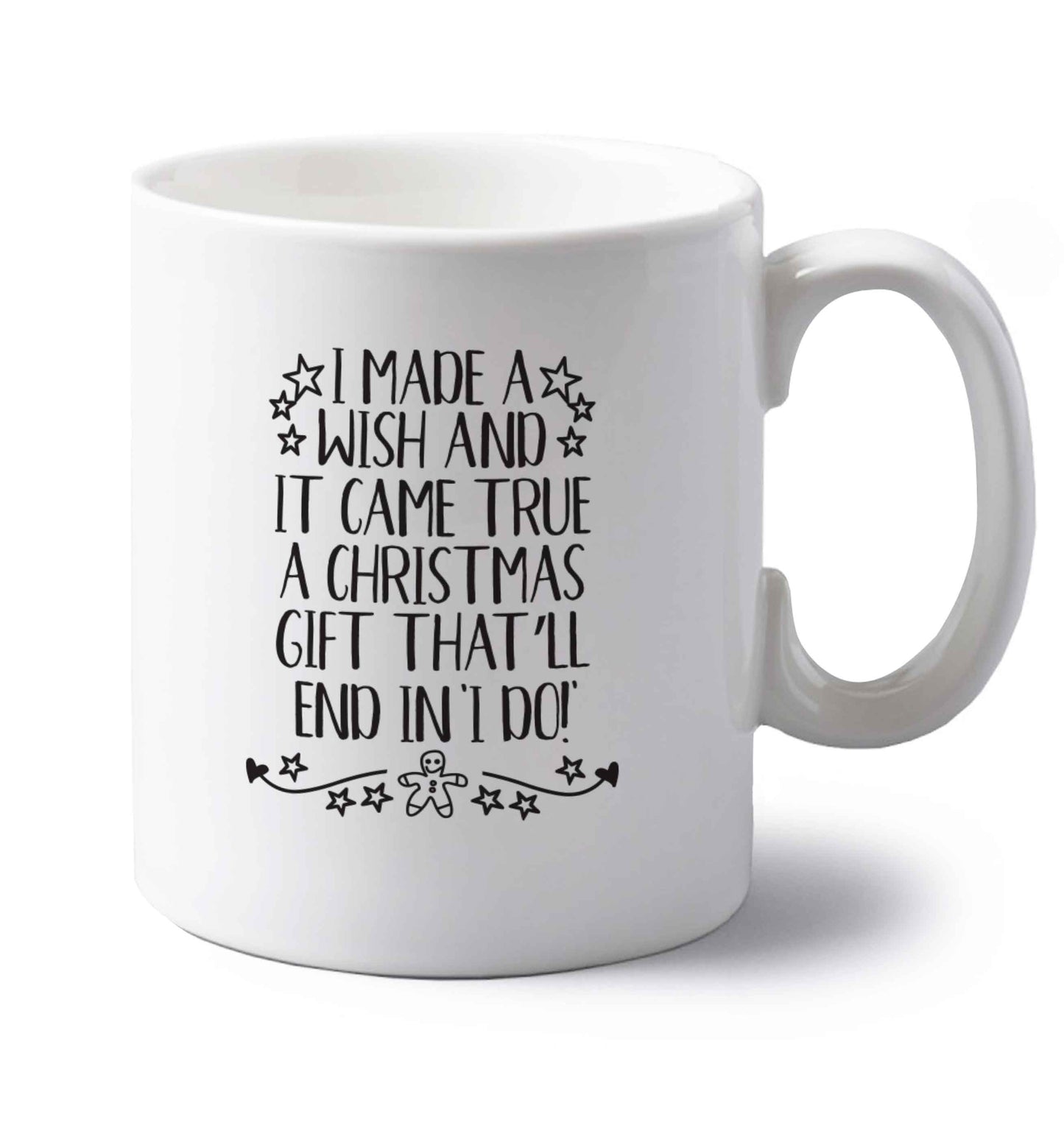 I made a wish and it came true a Christmas gift that'll end in 'I do' left handed white ceramic mug