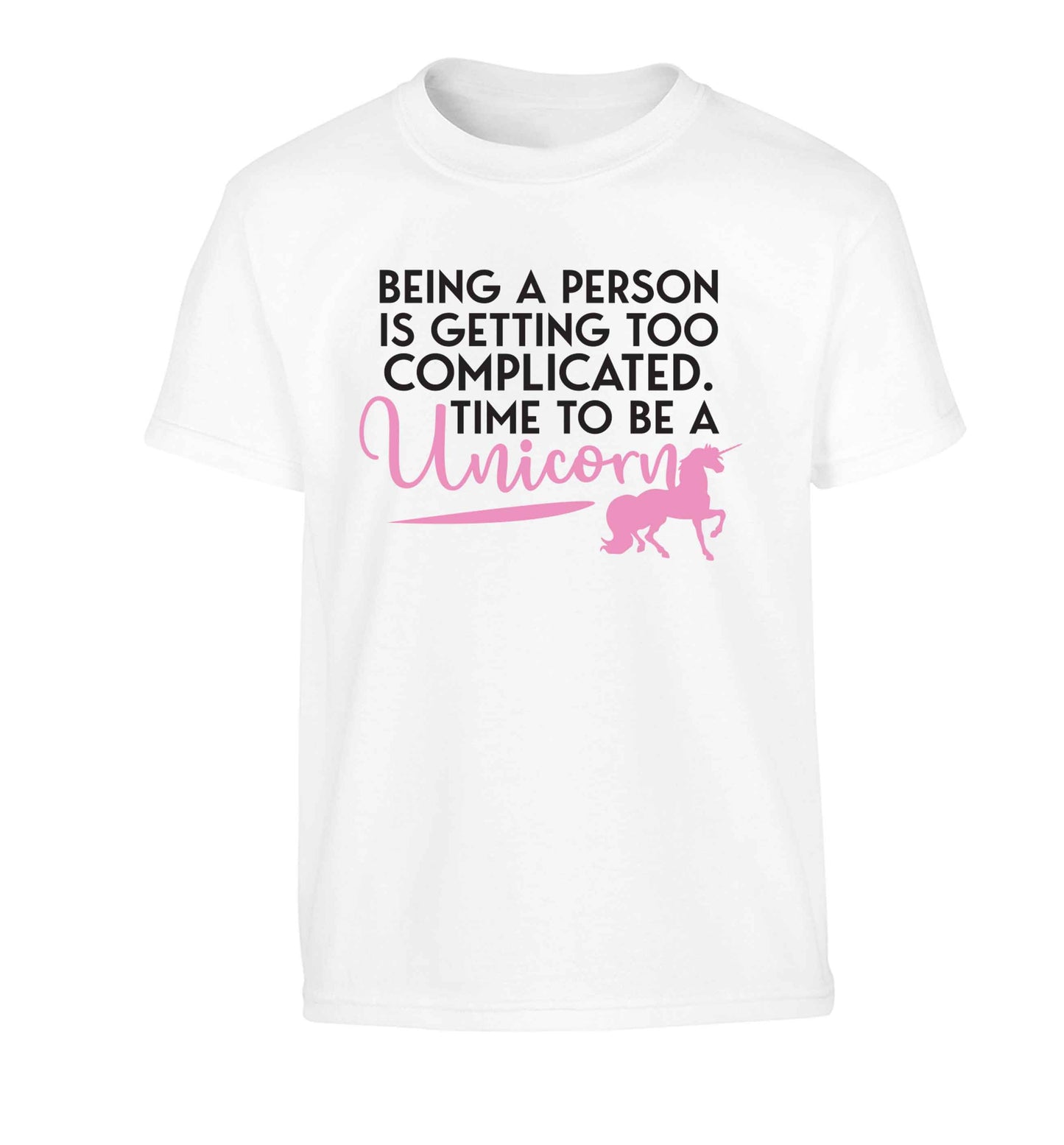 Being a person is getting too complicated time to be a unicorn Children's white Tshirt 12-13 Years