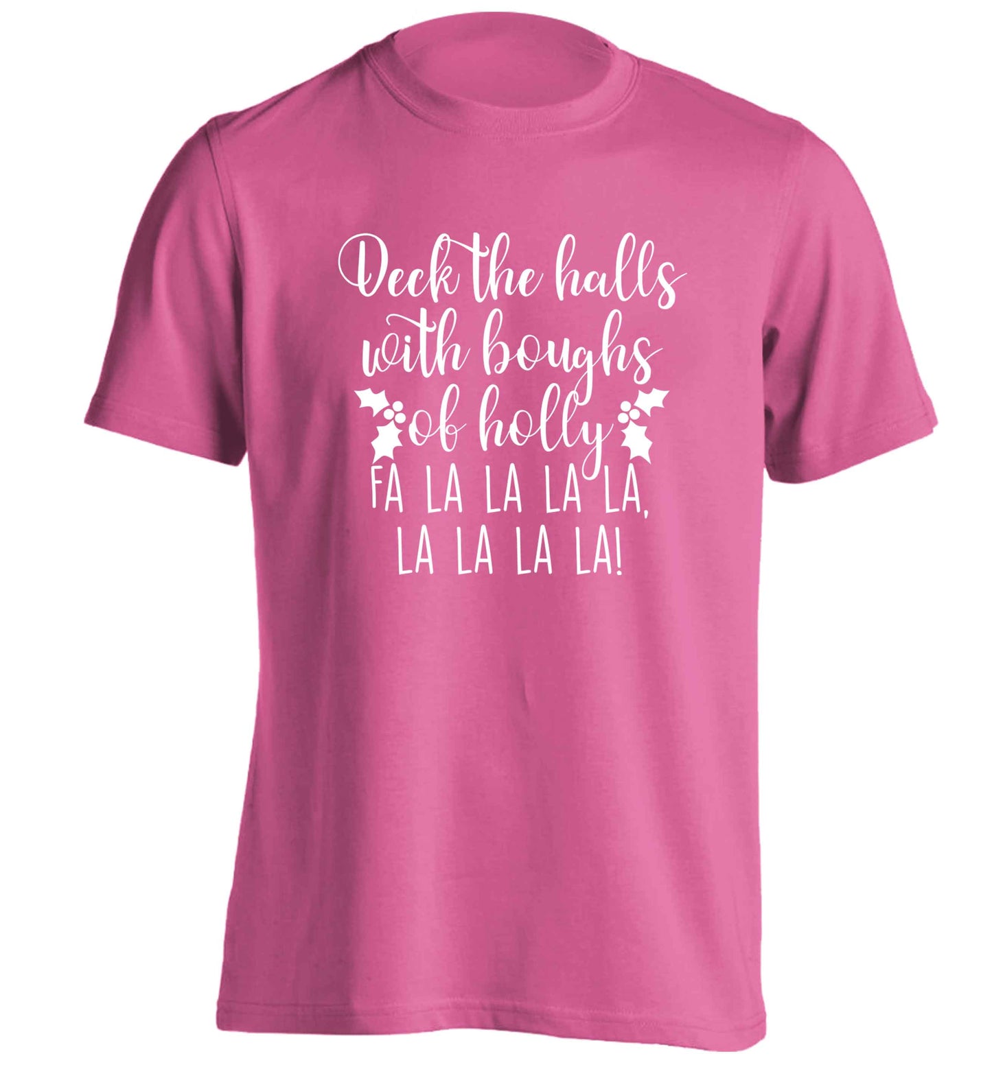 Deck the halls with boughs of holly fa la la la la, la la la la! adults unisex pink Tshirt 2XL