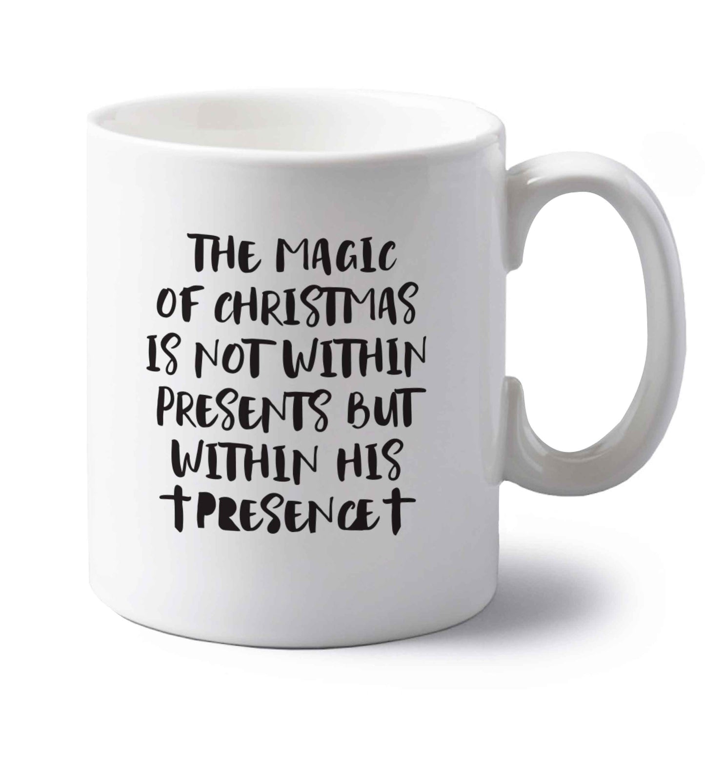 The magic of Christmas is not within presents but within his presence left handed white ceramic mug