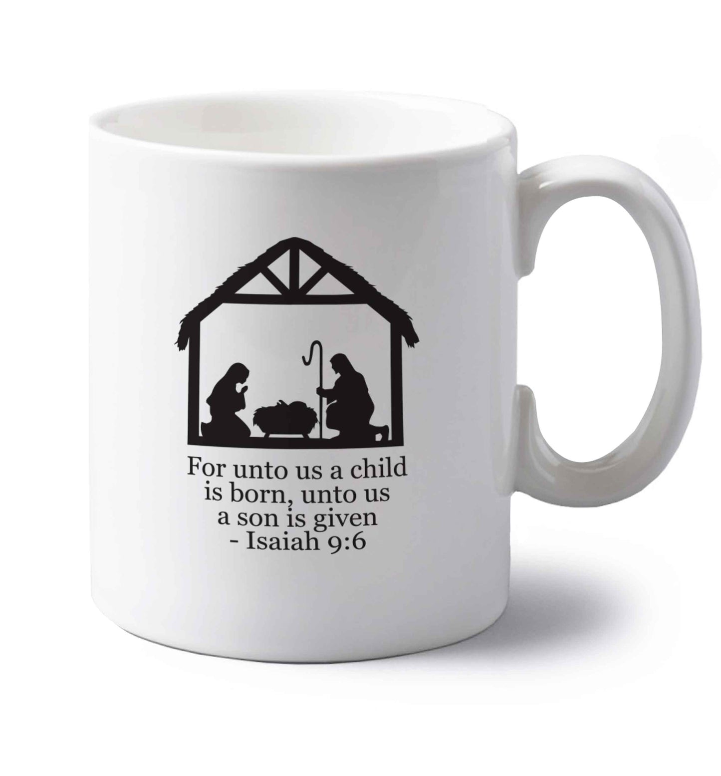 For unto us a child is born, unto us a child is given - isaiah 9:6 left handed white ceramic mug