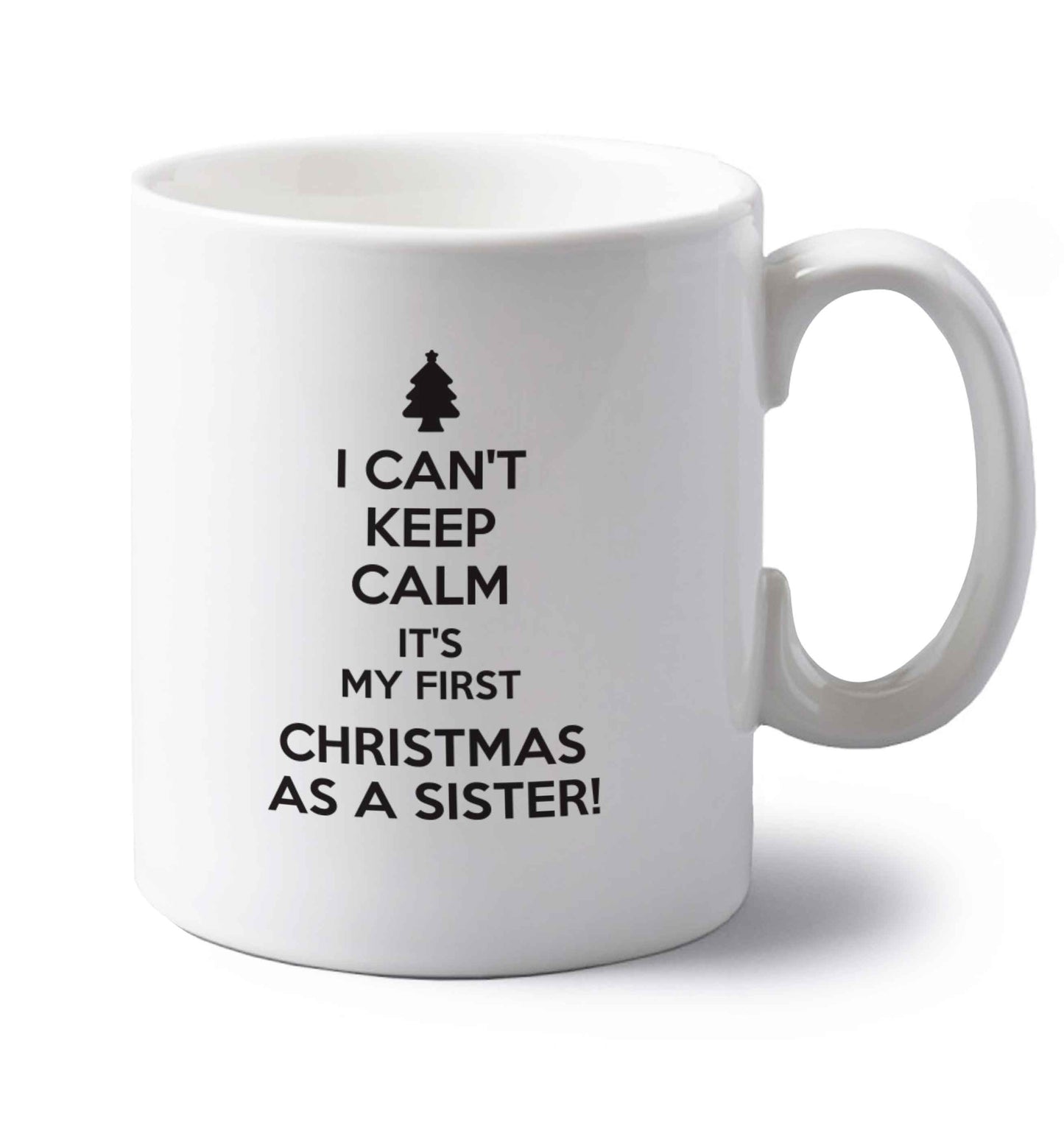 I can't keep calm it's my first Christmas as a sister! left handed white ceramic mug