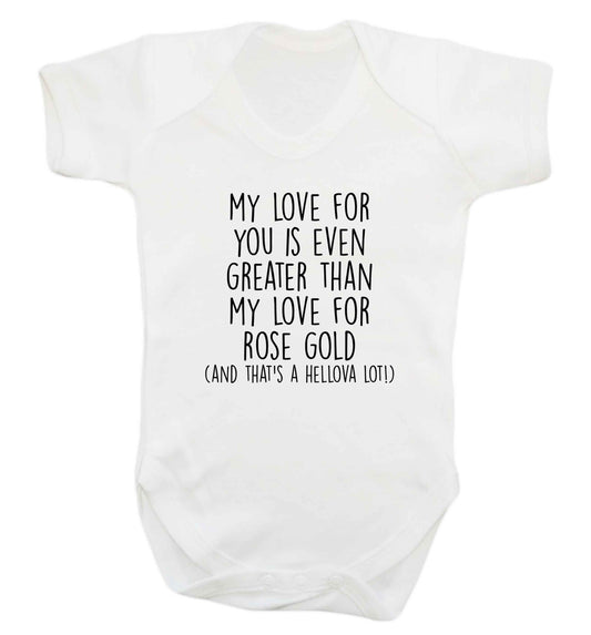 My love for you is even greater than my love for rose gold (and that's a hellova lot) baby vest white 18-24 months