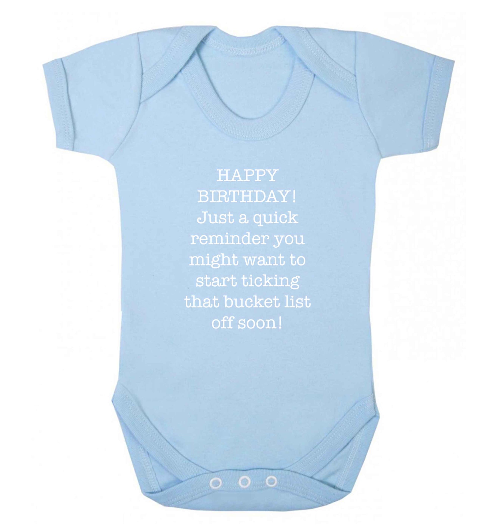 Happy birthday, just a quick reminder you might want to start ticking that bucket list off soon baby vest pale blue 18-24 months