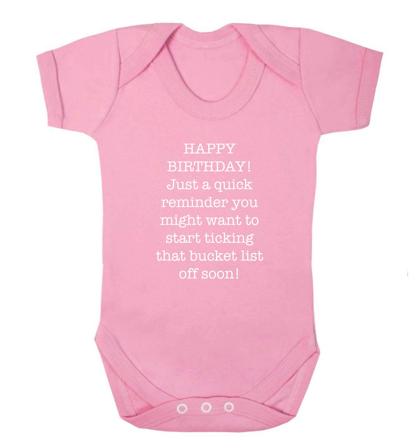 Happy birthday, just a quick reminder you might want to start ticking that bucket list off soon baby vest pale pink 18-24 months