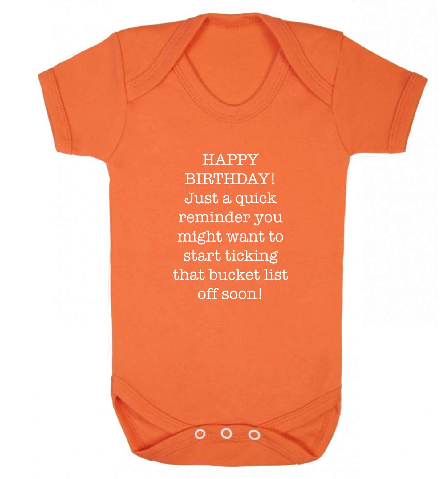 Happy birthday, just a quick reminder you might want to start ticking that bucket list off soon baby vest orange 18-24 months