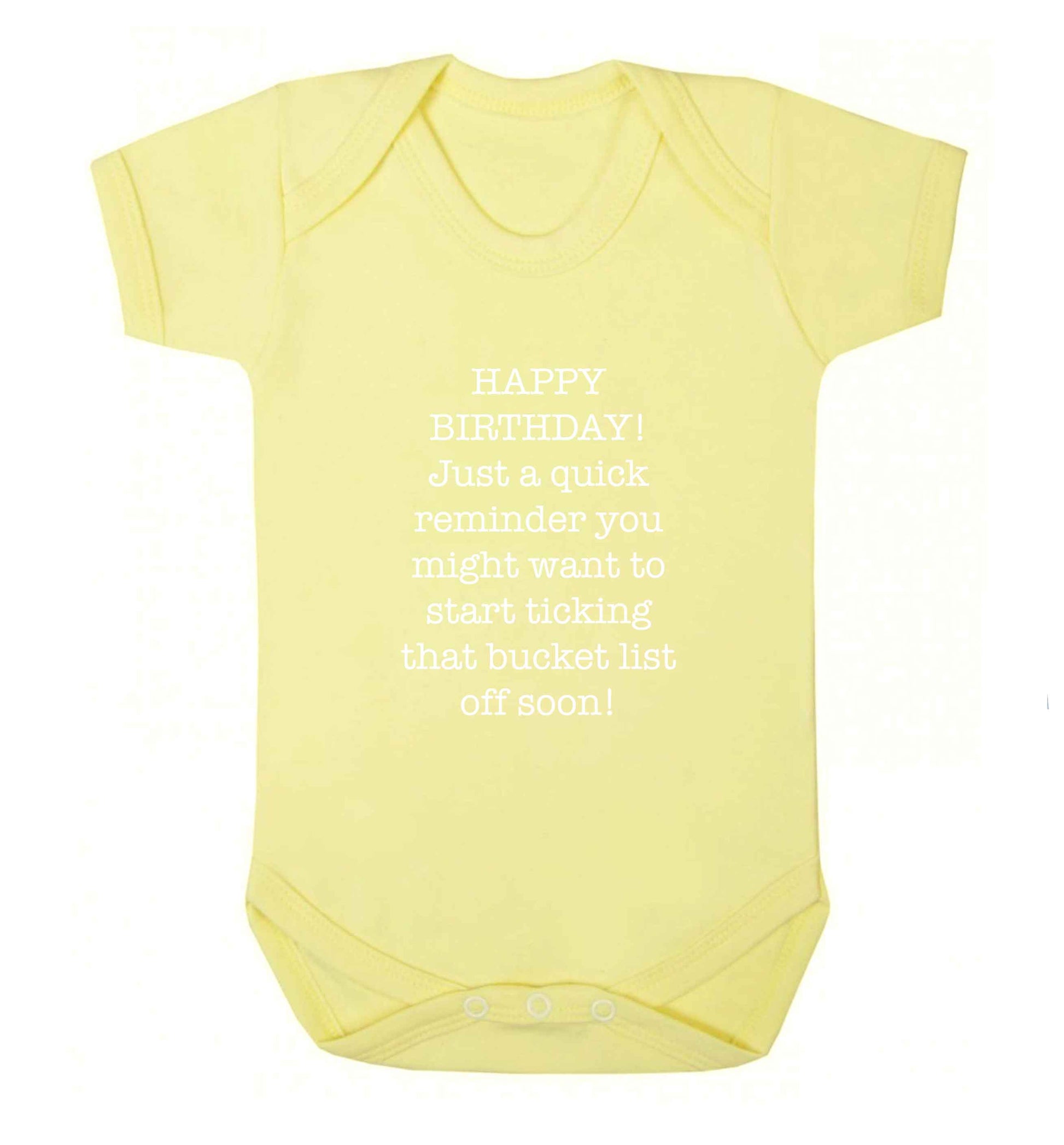 Happy birthday, just a quick reminder you might want to start ticking that bucket list off soon baby vest pale yellow 18-24 months