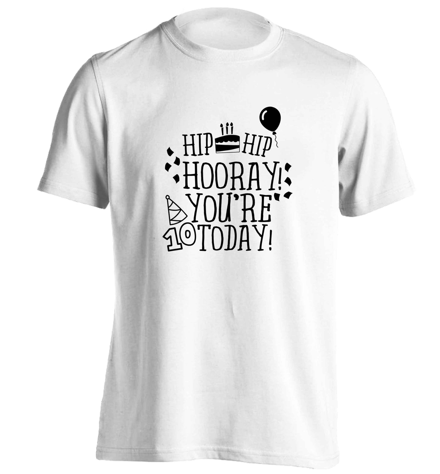 Hip hip hooray you're ten today! adults unisex white Tshirt 2XL