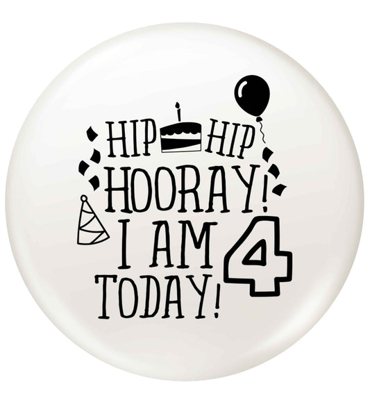 Hip hip hooray I am four today! small 25mm Pin badge