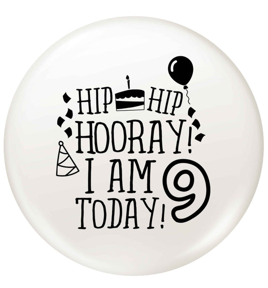 Hip hip hooray I am 9 today! small 25mm Pin badge