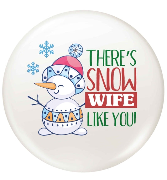 There's snow wife like you small 25mm Pin badge