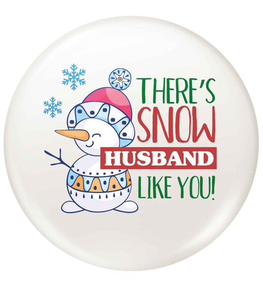 There's snow husband like you small 25mm Pin badge