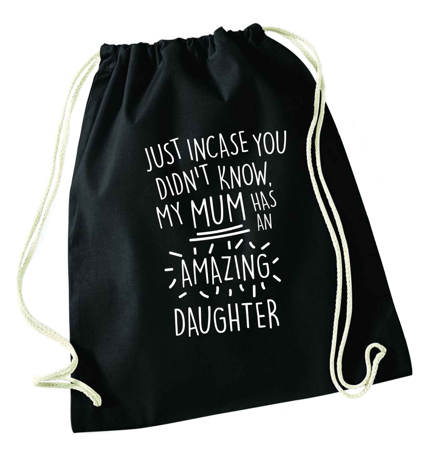 Just incase you didn't know my mum has an amazing daughter black drawstring bag