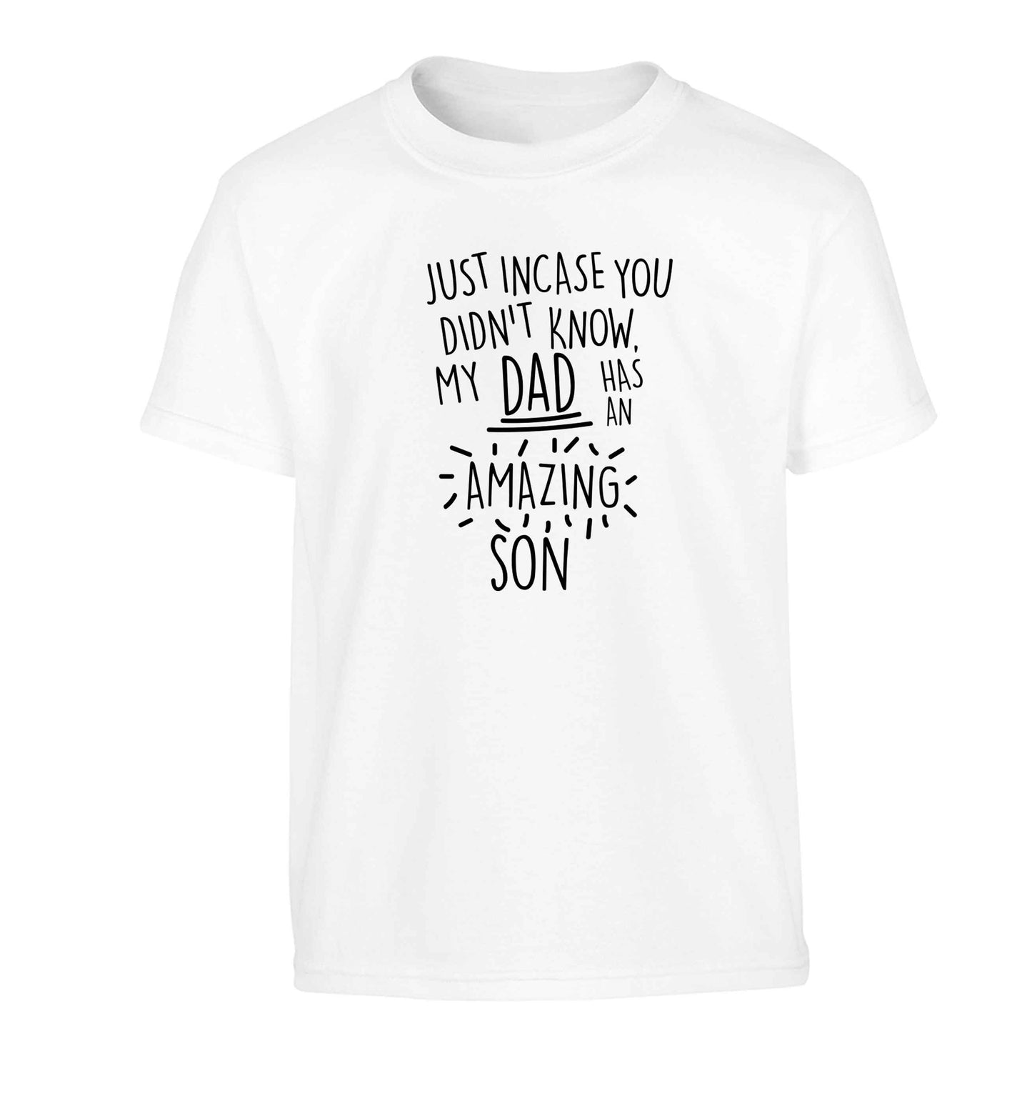 Just incase you didn't know my dad has an amazing son Children's white Tshirt 12-13 Years