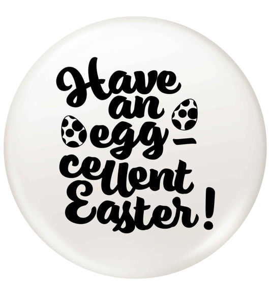 Have an eggcellent Easter small 25mm Pin badge