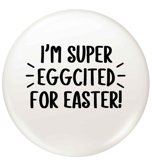 I'm super eggcited for Easter small 25mm Pin badge