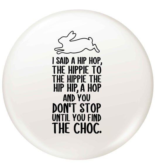 Don't stop until you find the choc small 25mm Pin badge