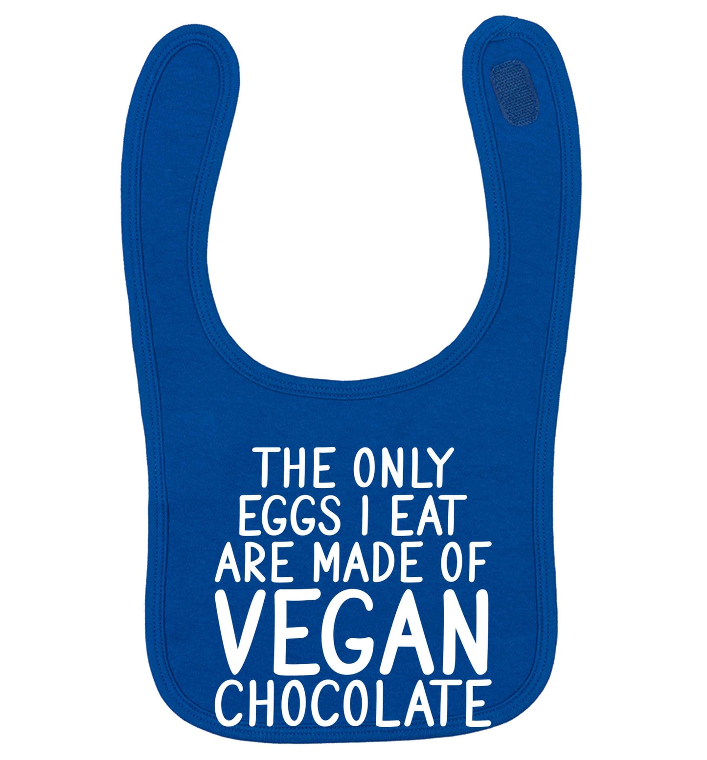 The only eggs I eat are made of vegan chocolate royal blue baby bib