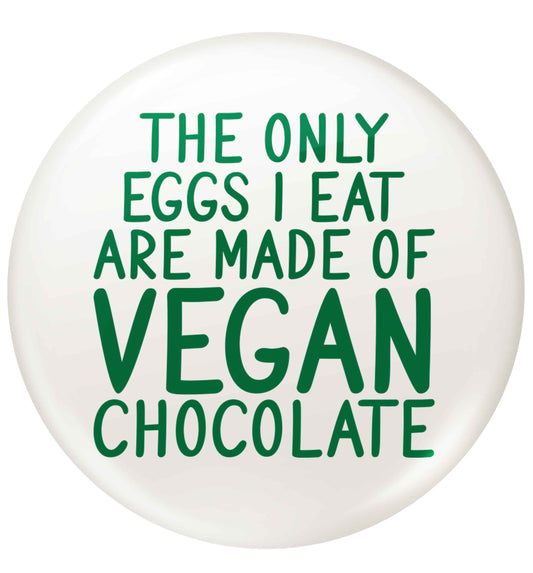 The only eggs I eat are made of vegan chocolate small 25mm Pin badge