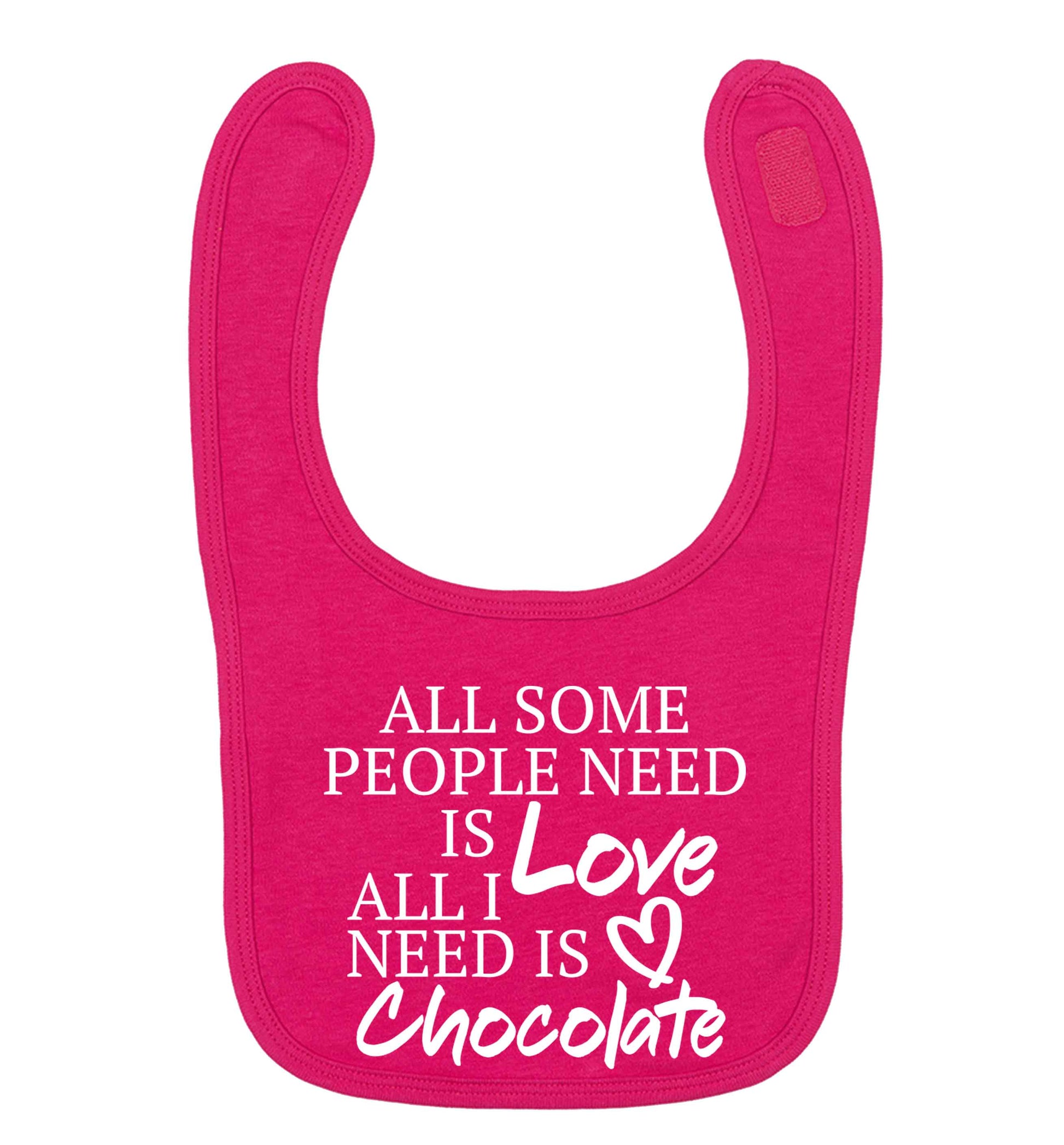 All some people need is love all I need is chocolate dark pink baby bib