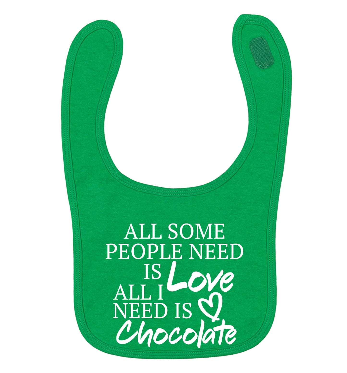 All some people need is love all I need is chocolate green baby bib