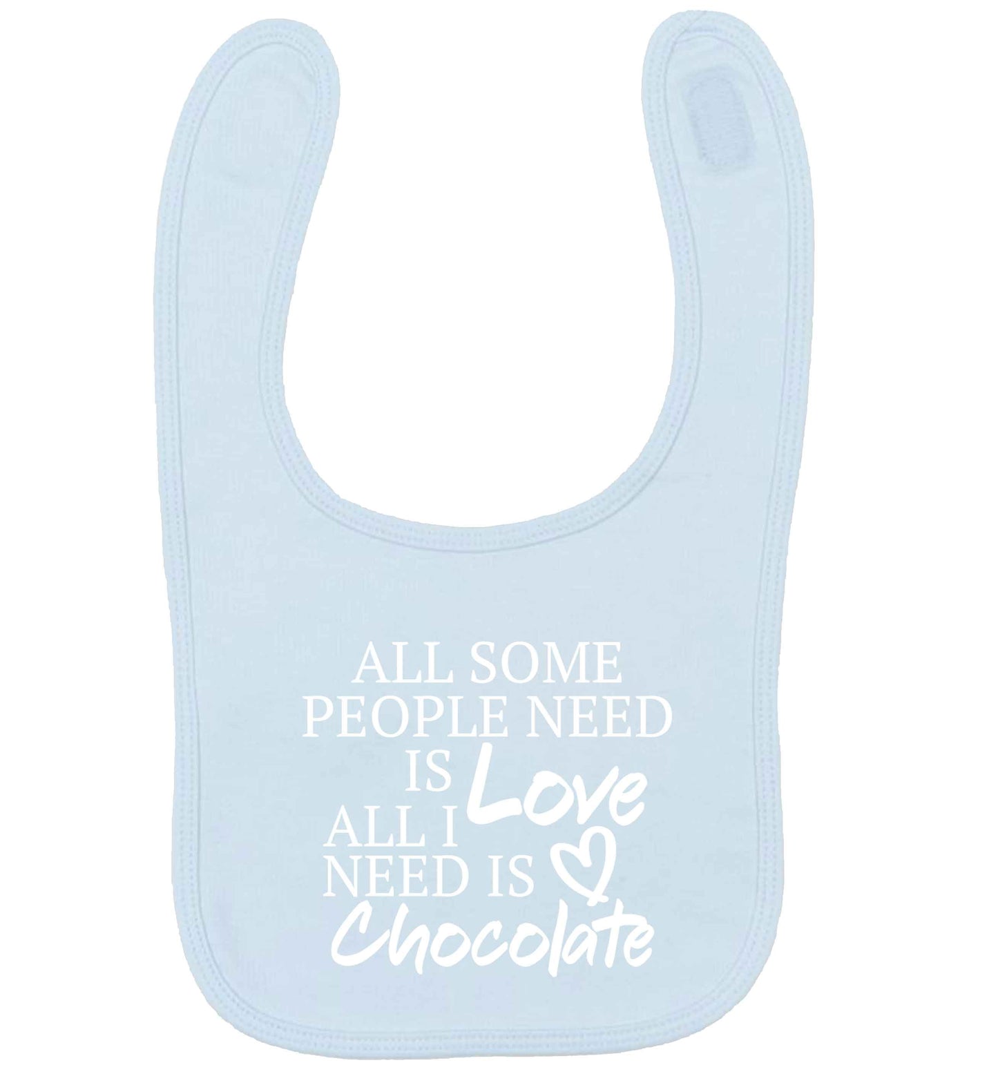 All some people need is love all I need is chocolate pale blue baby bib