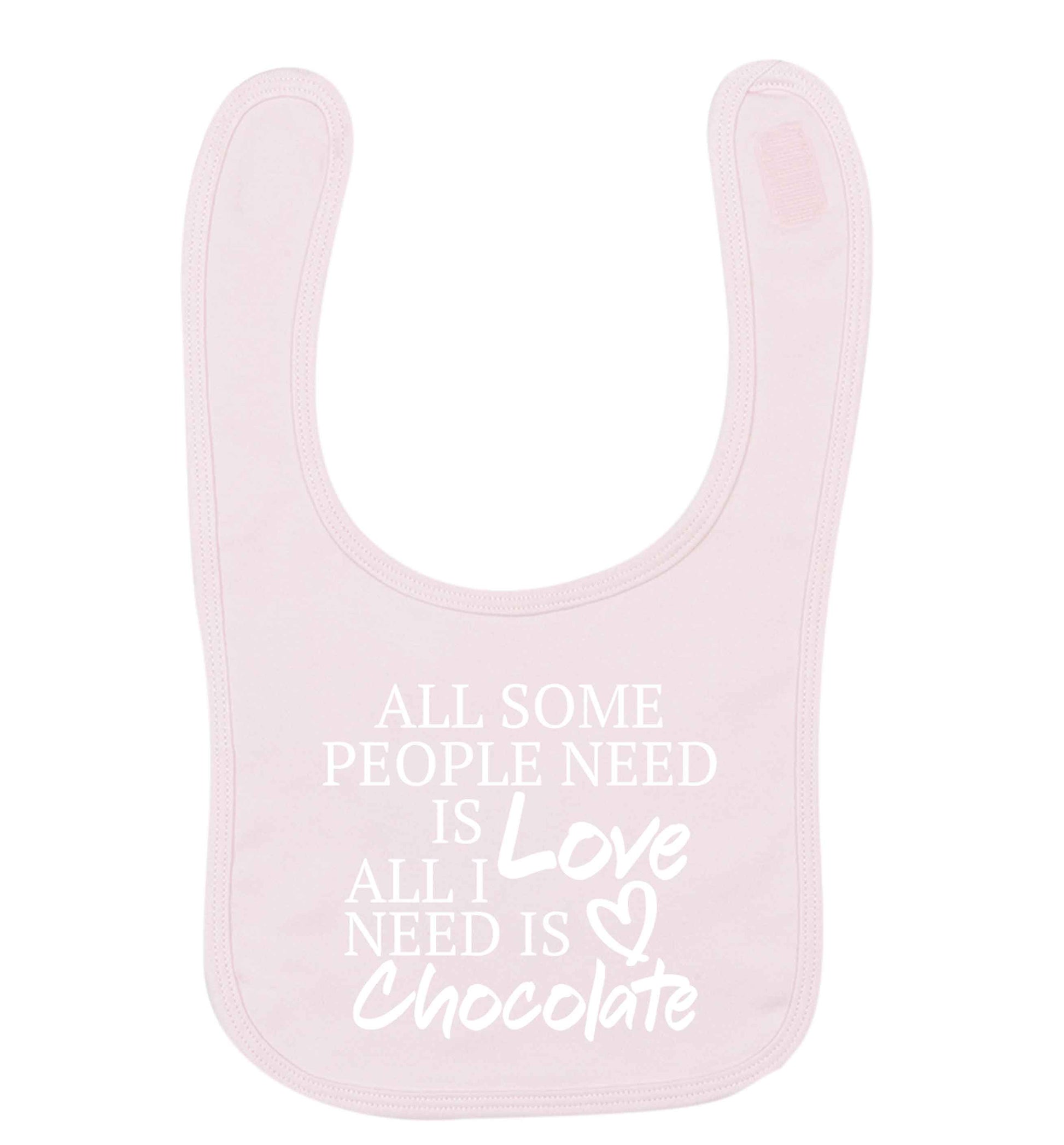 All some people need is love all I need is chocolate pale pink baby bib