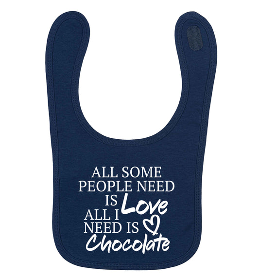 All some people need is love all I need is chocolate navy baby bib