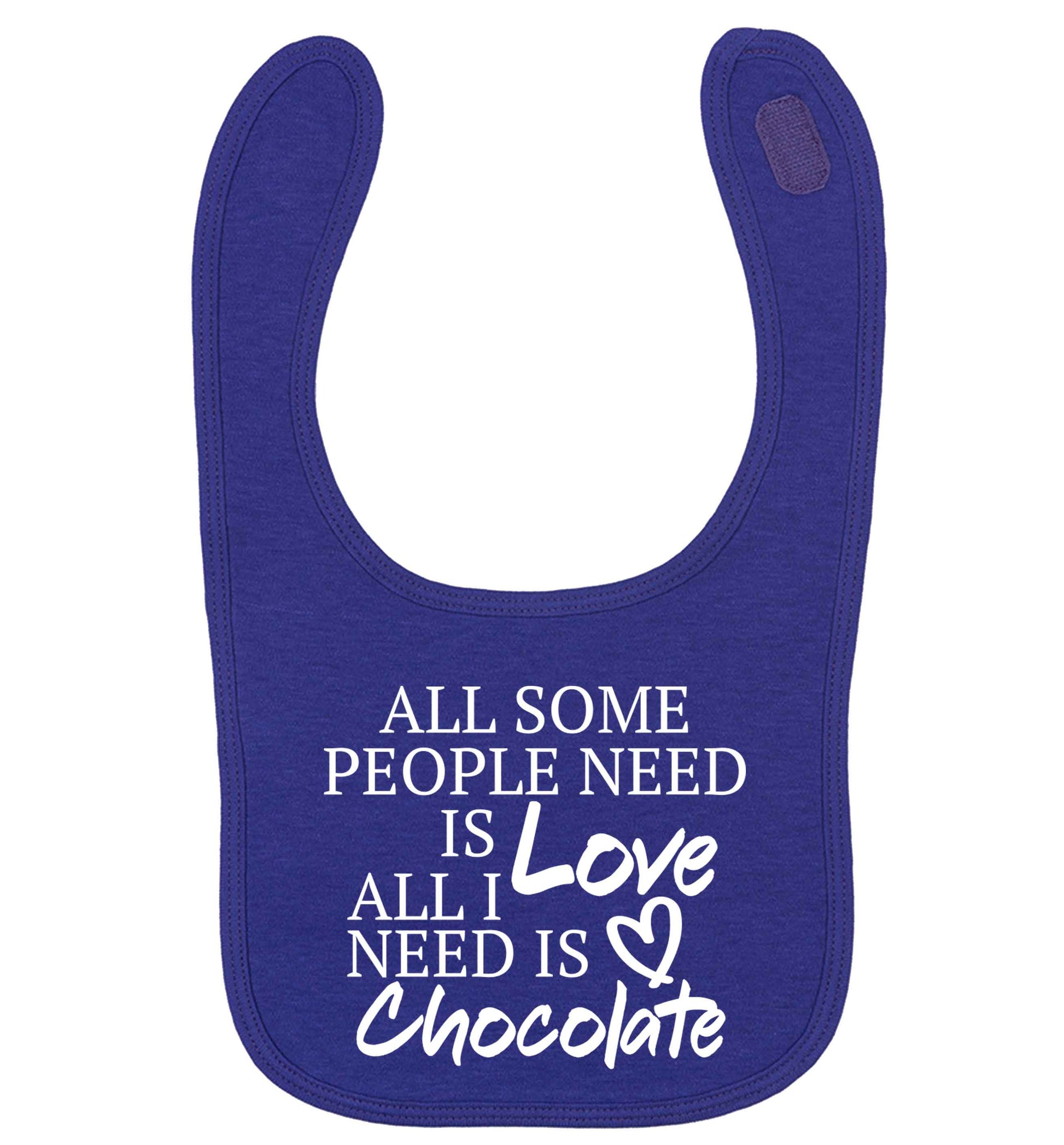 All some people need is love all I need is chocolate | baby bib