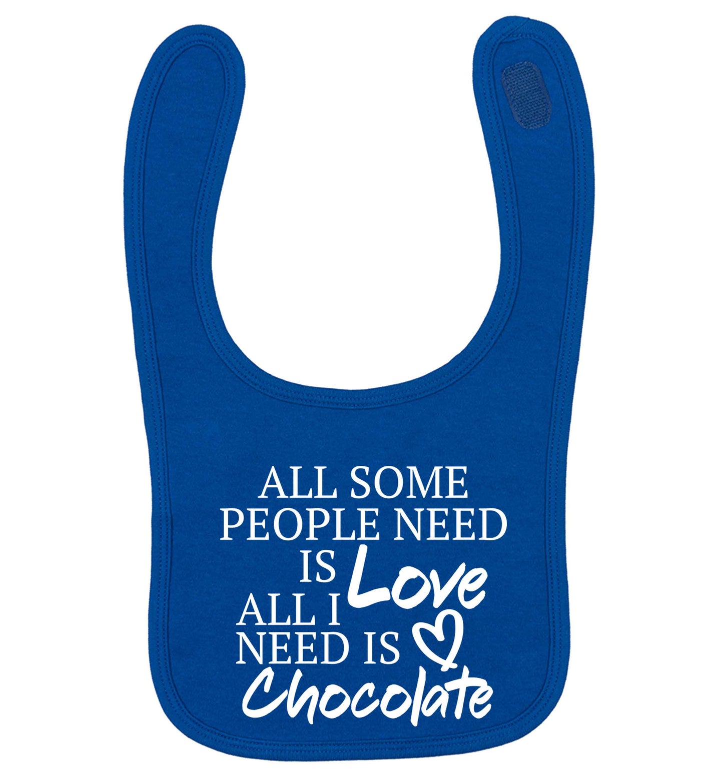 All some people need is love all I need is chocolate royal blue baby bib