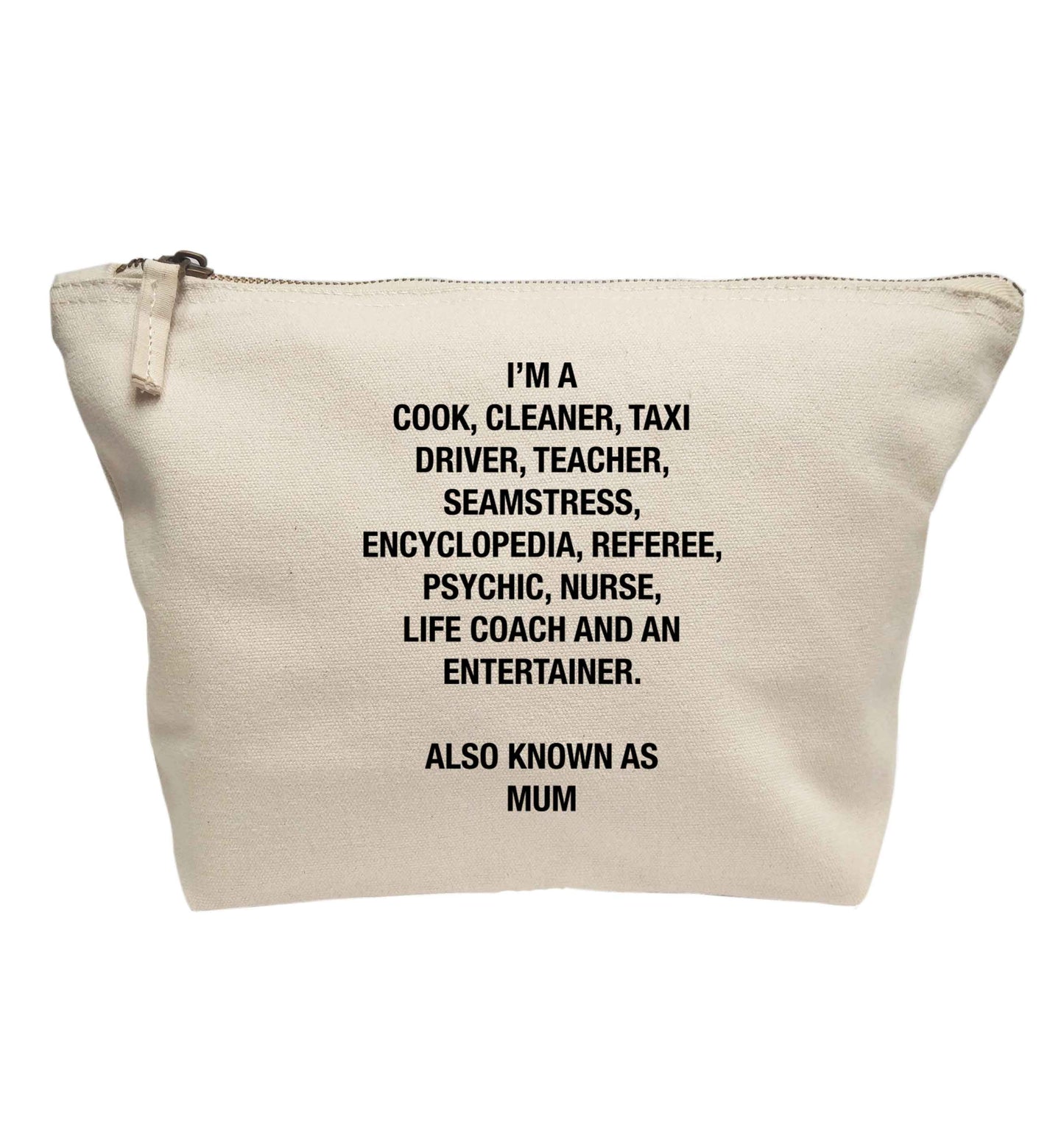 Mum, cook, cleaner, taxi driver, teacher, seamstress, encyclopedia, referee, psychic, nurse, life coach and entertainer | Makeup / wash bag