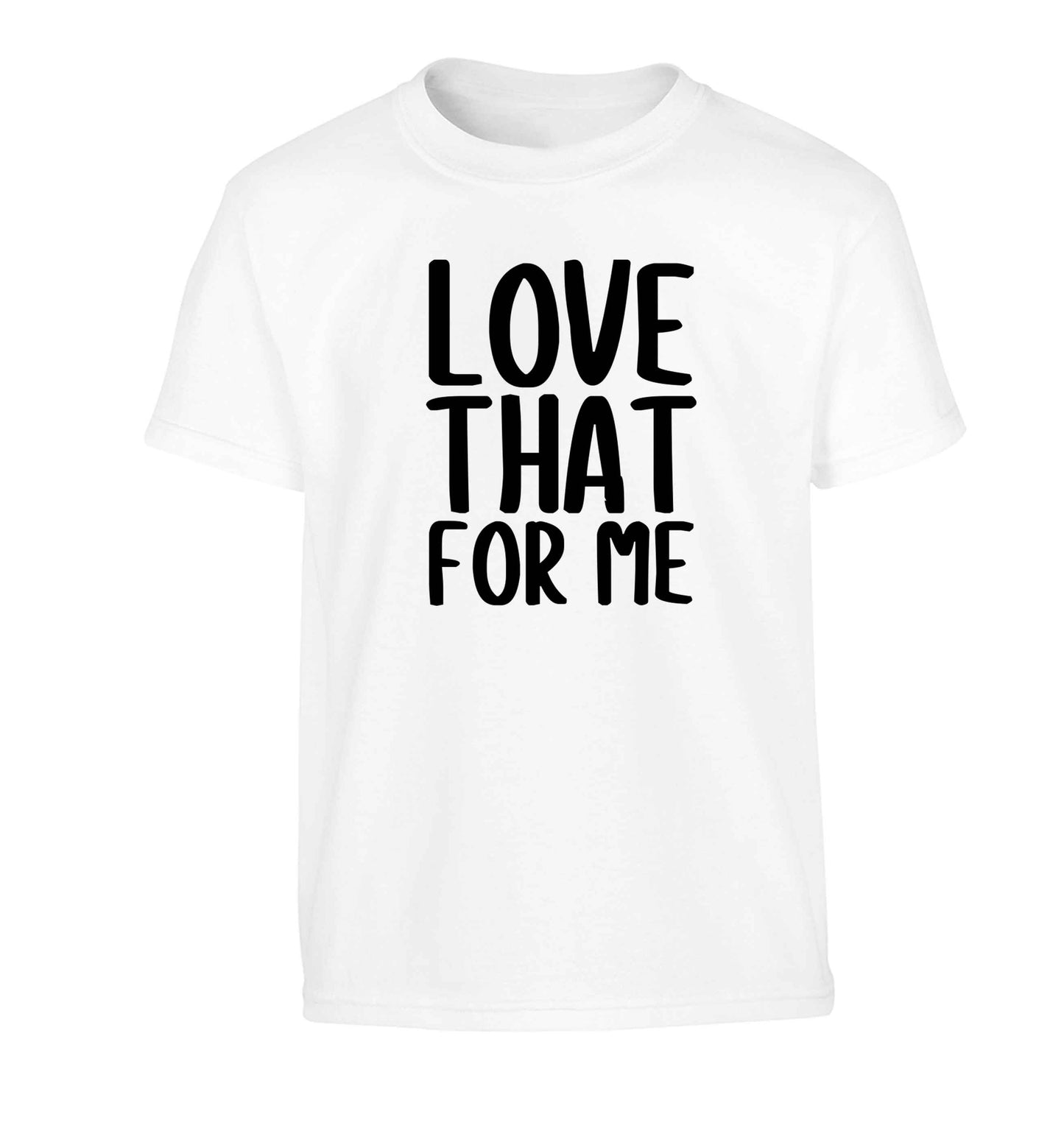 We love this for YOU! Who else loves saying this?! Children's white Tshirt 12-13 Years