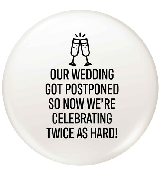 Postponed wedding? Sounds like an excuse to party twice as hard!  small 25mm Pin badge