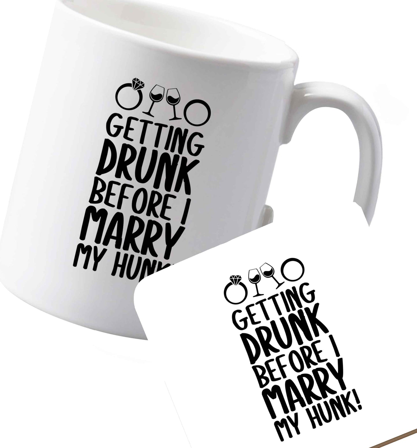 10 oz Ceramic mug and coaster Getting drunk before I marry my hunk both sides