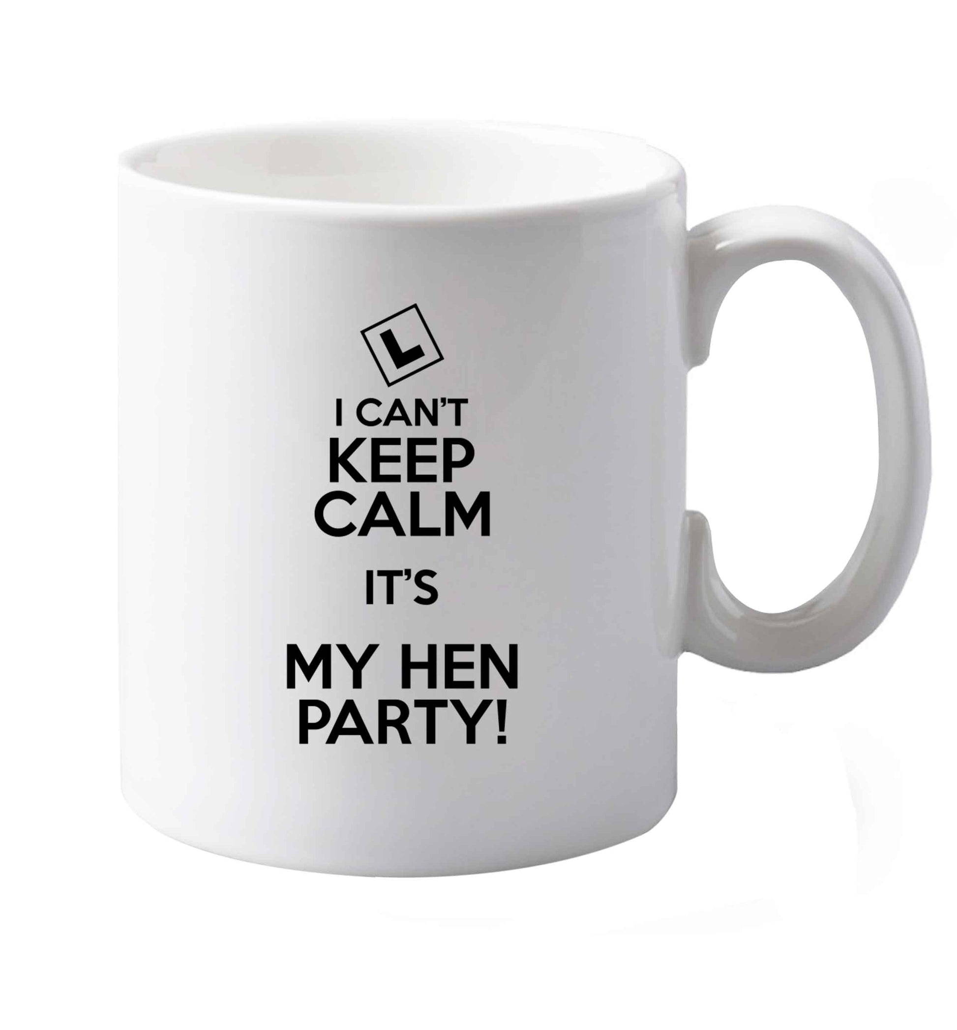 10 oz I can't keep calm it's my hen party   ceramic mug both sides
