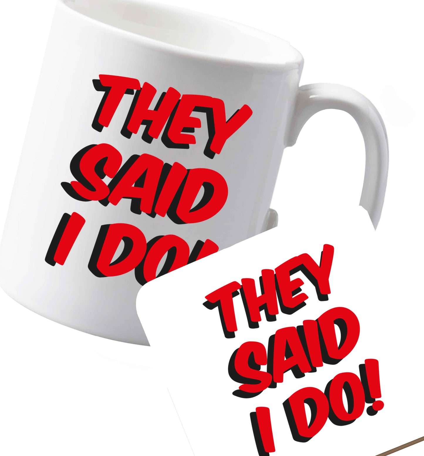 10 oz Ceramic mug and coaster They said I do both sides