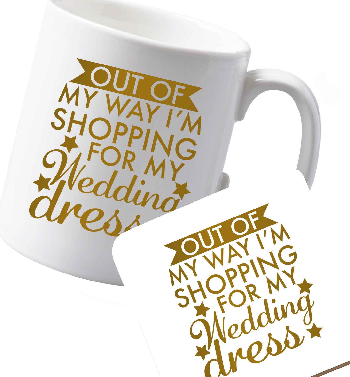 10 oz Ceramic mug and coaster Out of my way I'm shopping for my wedding dress both sides