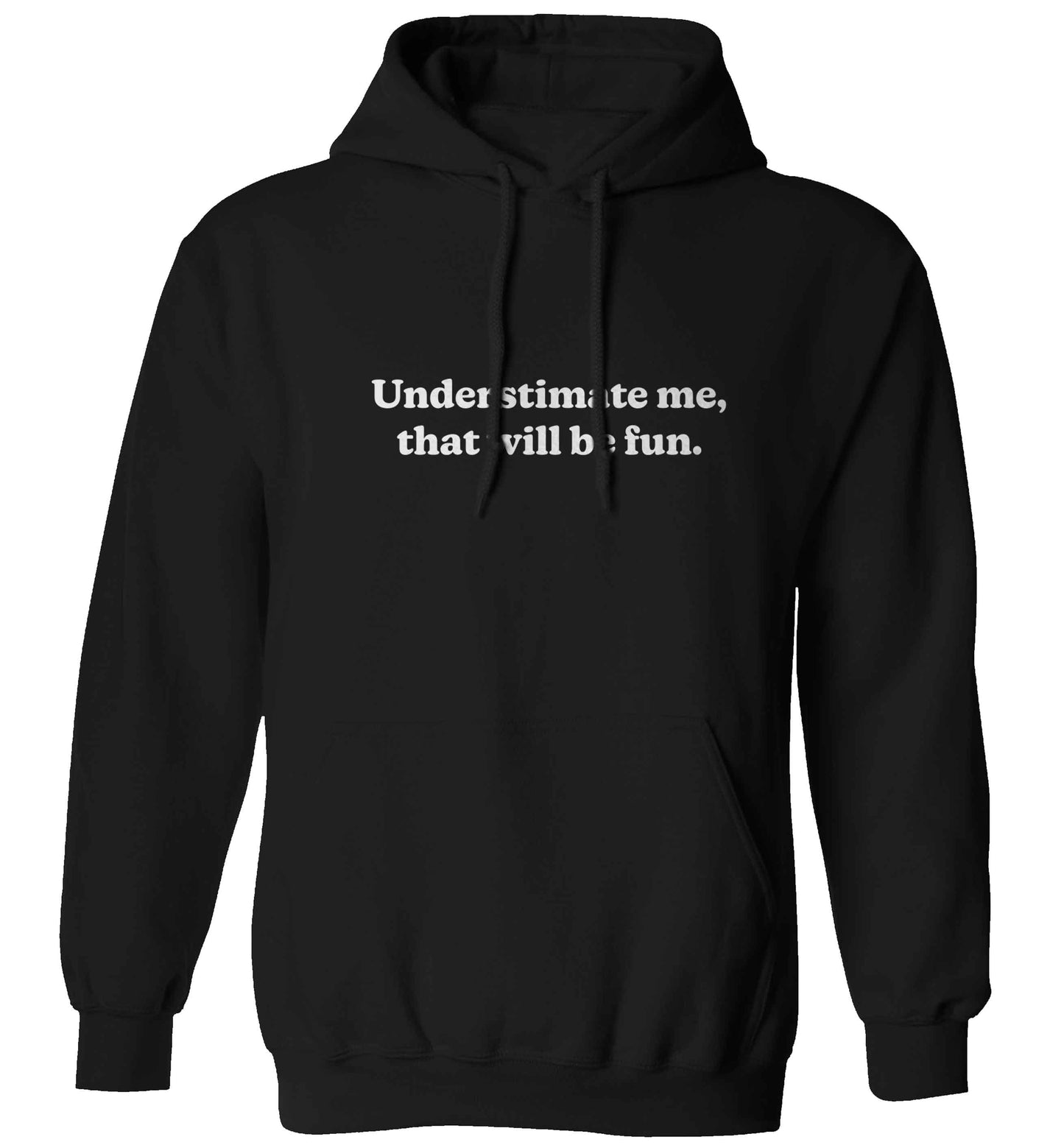 Underestimate me that will be fun adults unisex black hoodie 2XL