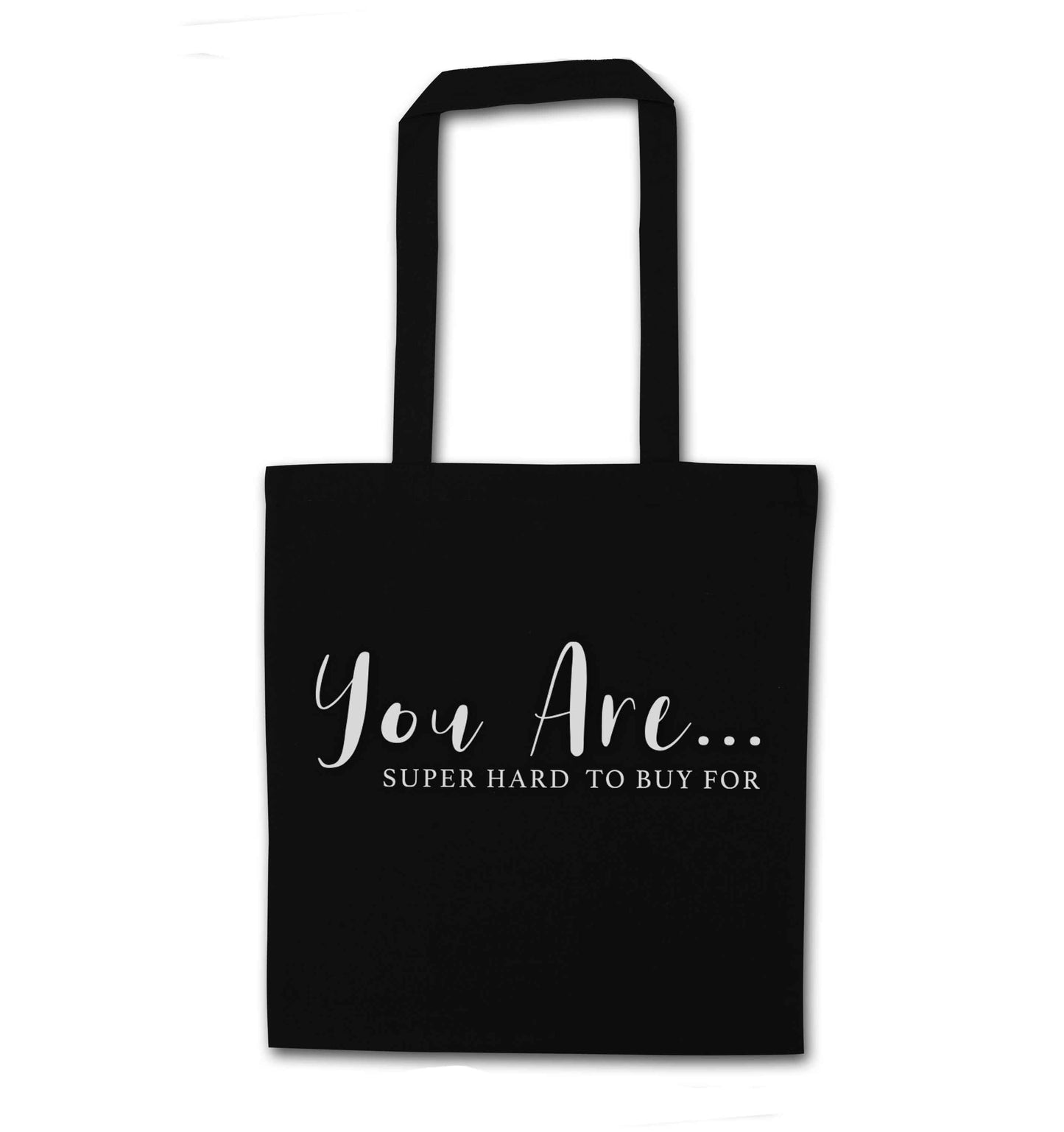 You are super hard to buy for black tote bag