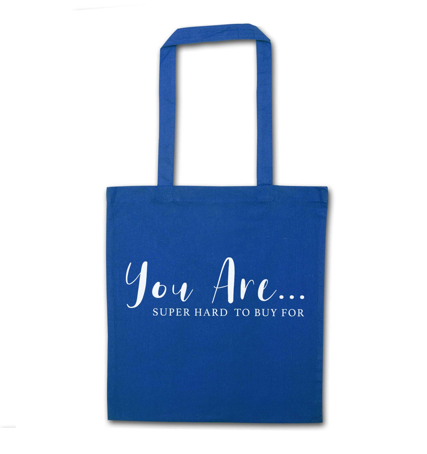 You are super hard to buy for blue tote bag