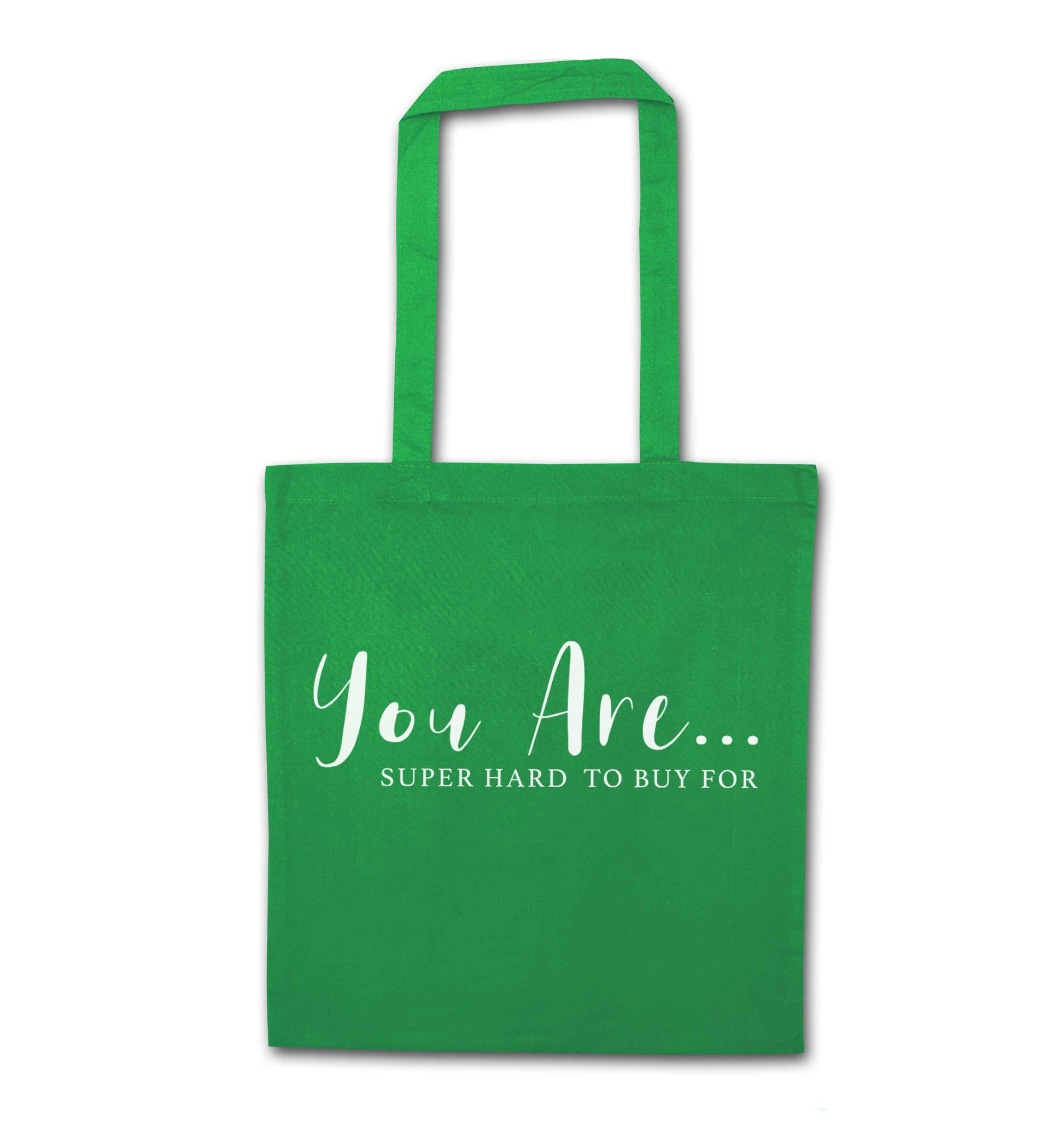 You are super hard to buy for green tote bag